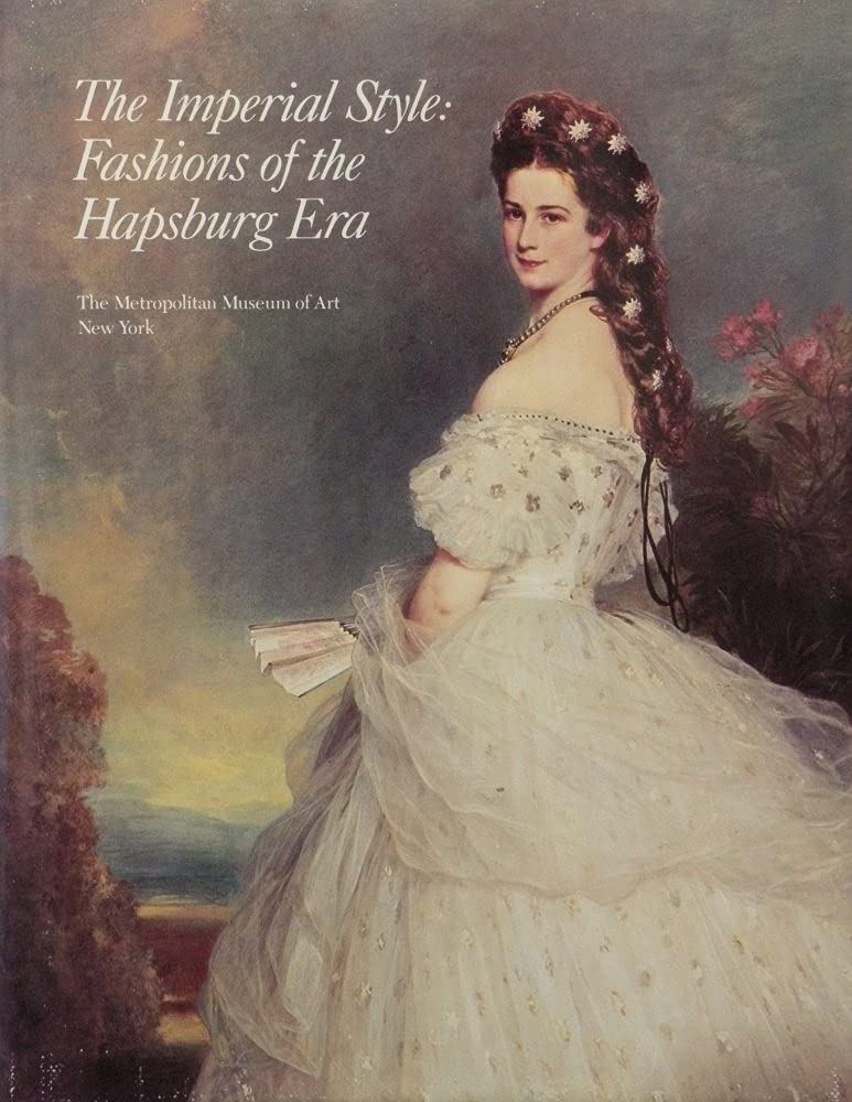 The Imperial style: Fashions of the Hapsburg Era : based on the exhibition, Fashions of the Hapsburg Era, Austria-Hungary, at the Metropolitan Museum of Art, December 1979-August 1980 Books