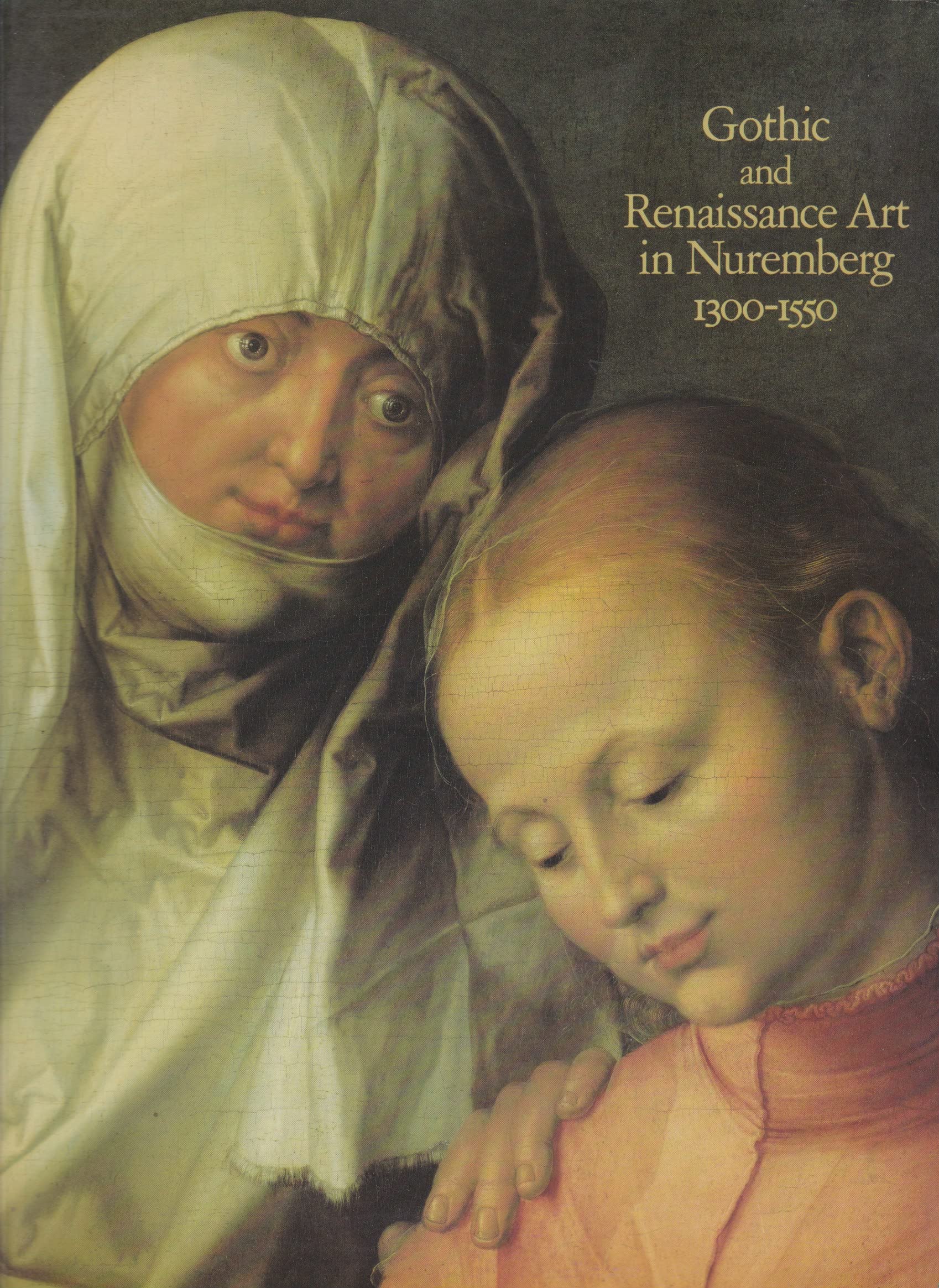 Gothic and Renaissance Art in Nuremburg 1300-1550 book