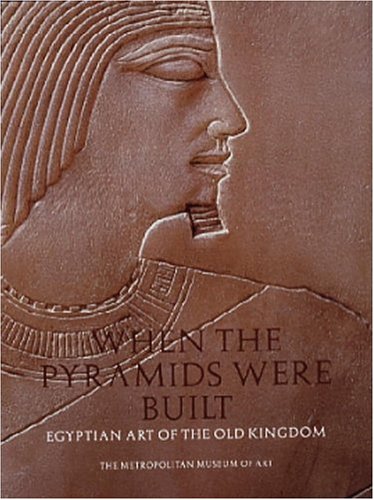When the Pyramids Were Built: Egyptian Art of the Old Kingdom Film, Art & Culture