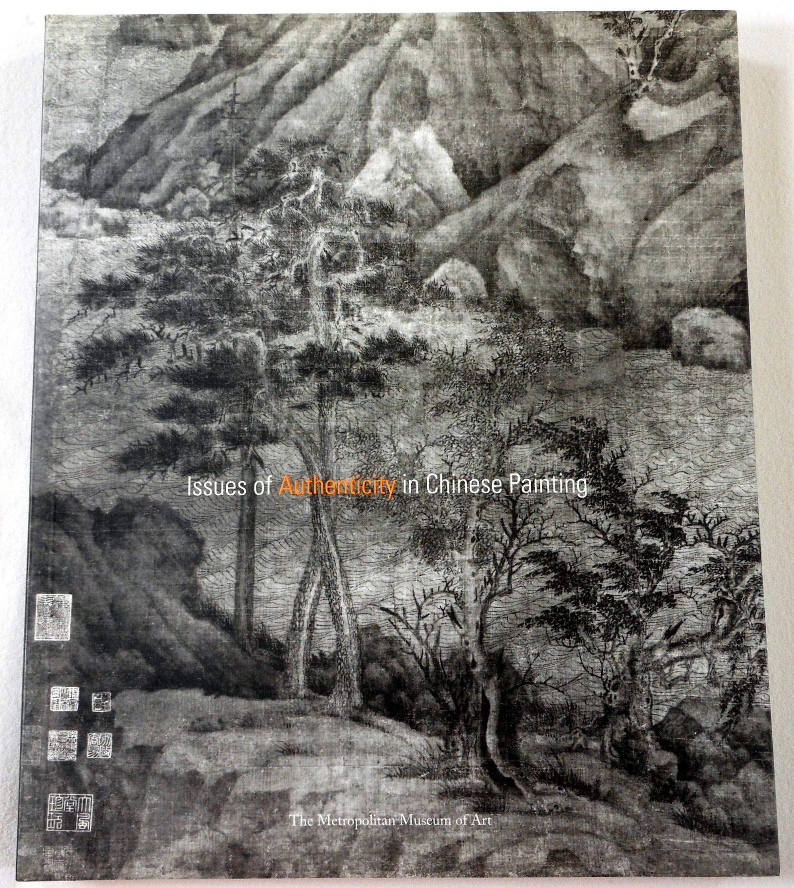 Issues of Authenticity in Chinese Art: Papers Prepared for an International Symposium Organized by the Metropolitan Museum of Art in Conjunction With the Exhibition "the Artist As Film, Art & Culture