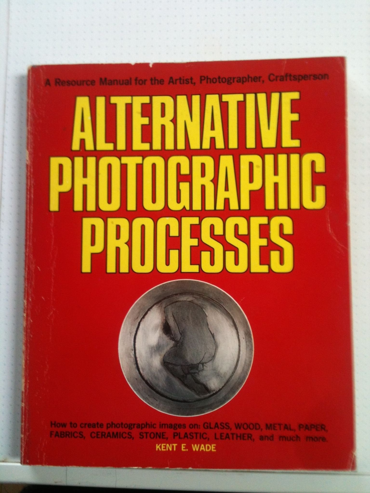 Alternative photographic processes: A resource manual for the artist, photographer, craftsperson Books