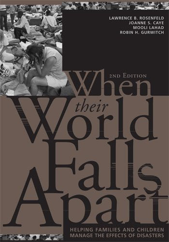 When Their World Falls Apart: Helping Families and Children Manage the Effects of Disasters Social Sciences