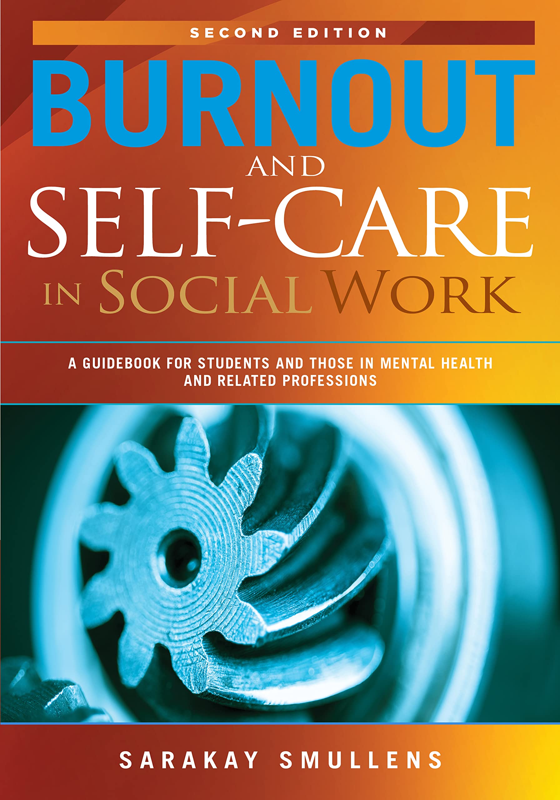 Burnout and Self-Care in Social Work; 2nd Edition; A Guidebook for Students and Those in Mental Health and Related Professions Books