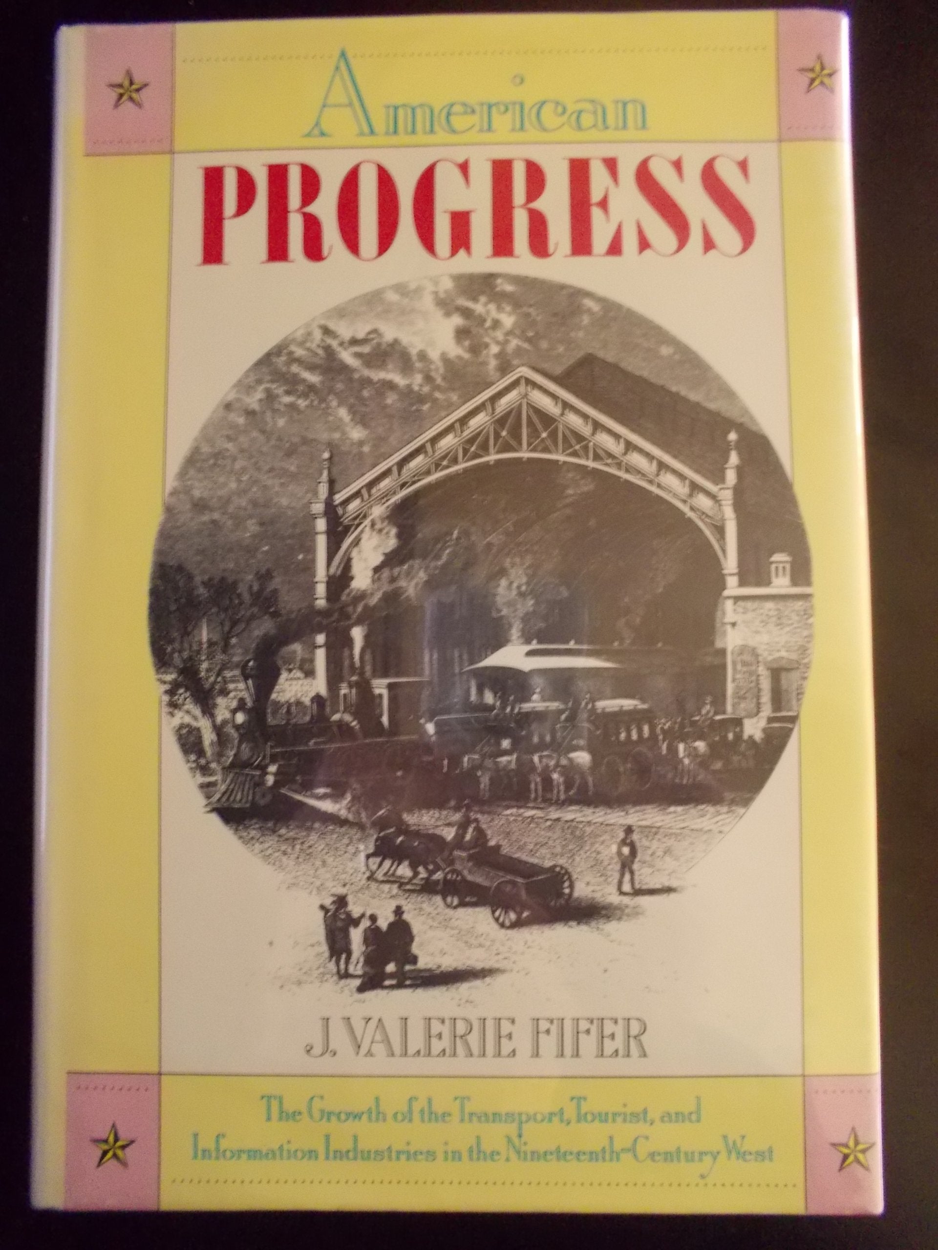 American Progress: The Growth of the Transport, Tourist, and Information Industries in the Nineteenth-Century West Business, Finance & Career