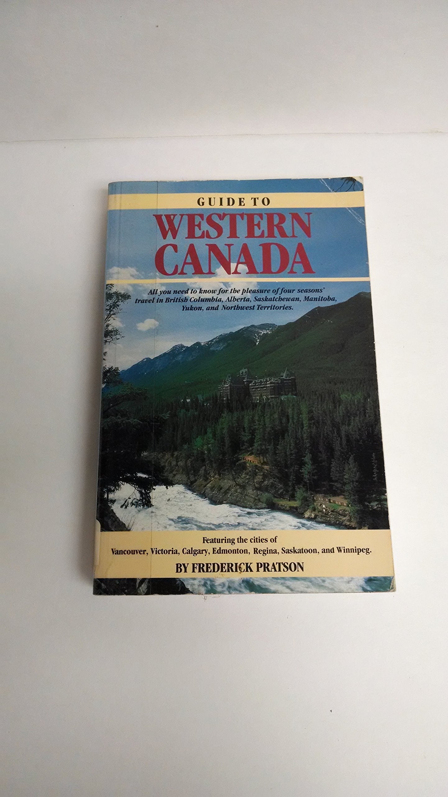 Guide to western Canada: All you need to know for four seasons' travel in British Columbia, Alberta, Saskatchewan, Manitoba, Yukon, and Northwest Territories Books