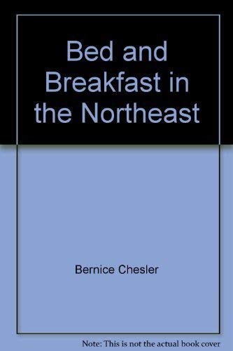 Bed and breakfast in the Northeast: From Maine to Washington, D.C., 300 selected B&Bs, plus a guide to thousands more throughout the United States and Eastern Canada Books