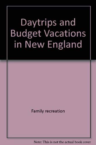 Daytrips and budget vacations in New England (Daytrips & Getaway Weekends in Connecticut, Rhode Island, & Massachusetts) Books
