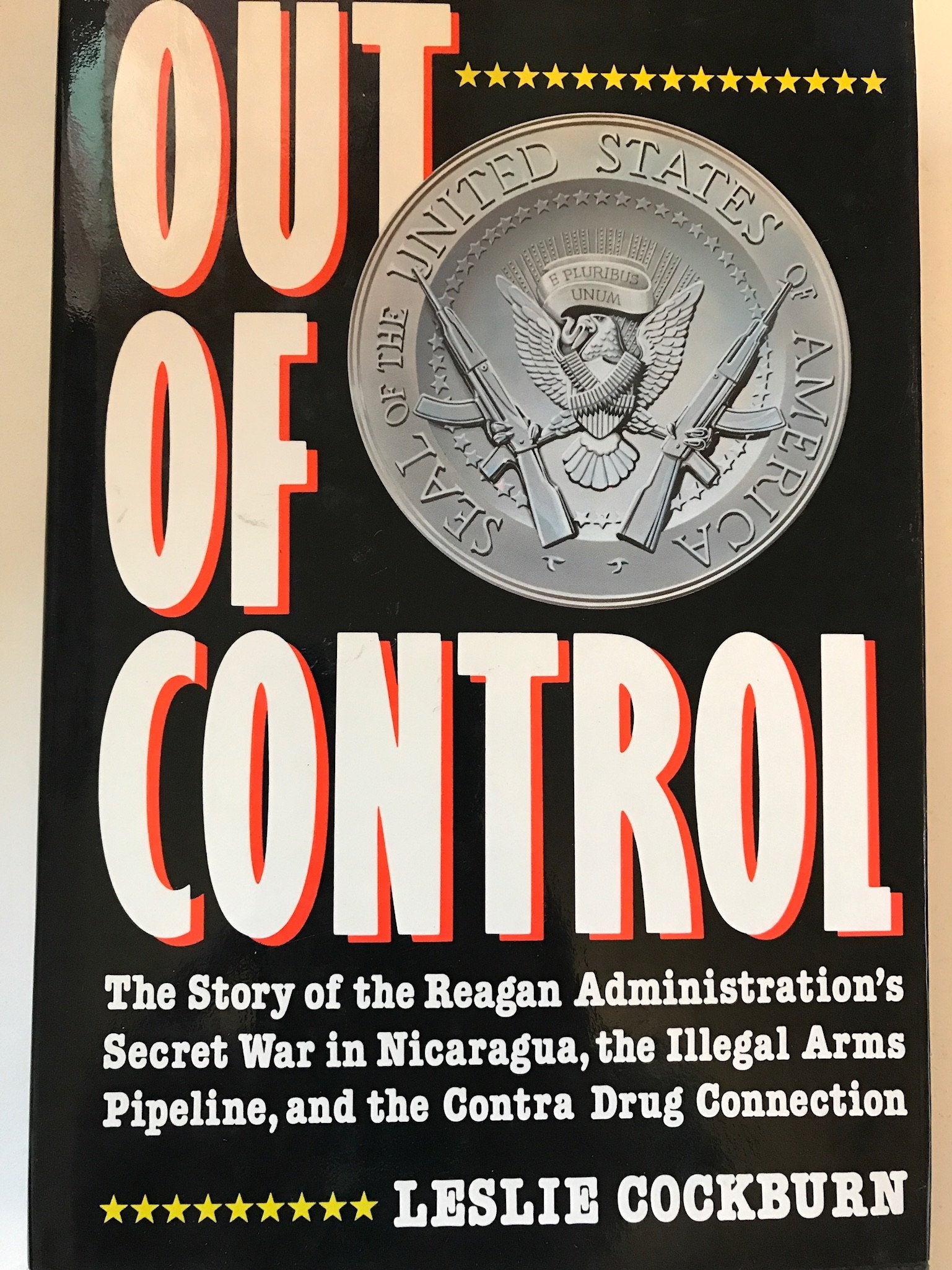Out of Control: The Story of the Reagan Administration's Secret War in Nicaragua, the Illegal Arms Pipeline, and the Contra Drug Connection book