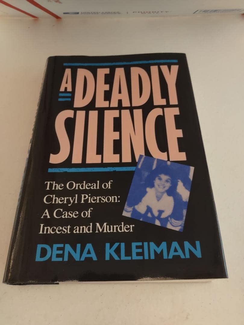 A Deadly Silence: The Ordeal of Cheryl Pierson : A Case of Incest and Murder book