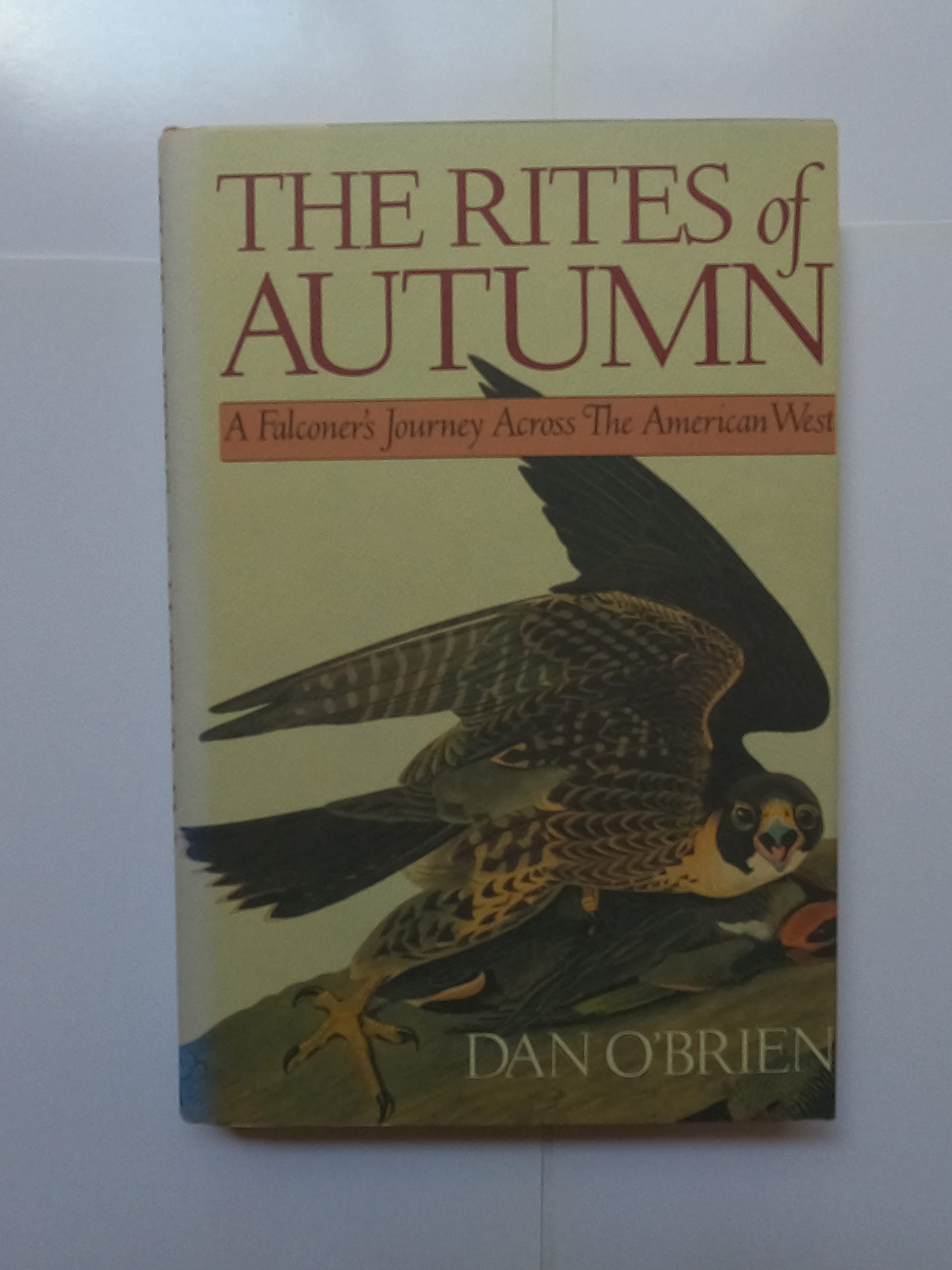 The Rites of Autumn: A Falconer's Journey Across the American West Business & Technology