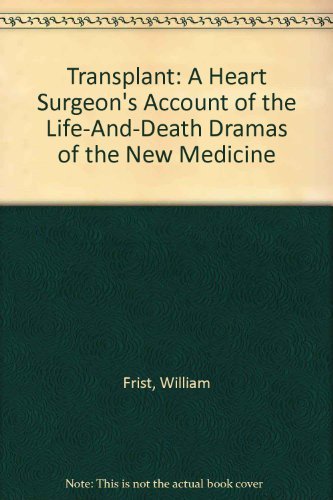 Transplant: A Heart Surgeon's Account of the Life-And-Death Dramas of the New Medicine book