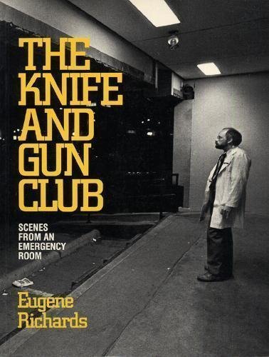 The Knife and Gun Club: Scenes from an Emergency Room Medicine