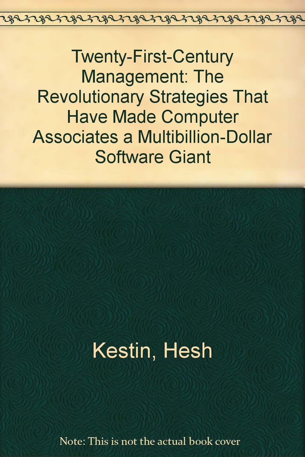 Twenty-First-Century Management: The Revolutionary Strategies That Have Made Computer Associates a Multibillion-Dollar Software Giant Business, Finance & Career