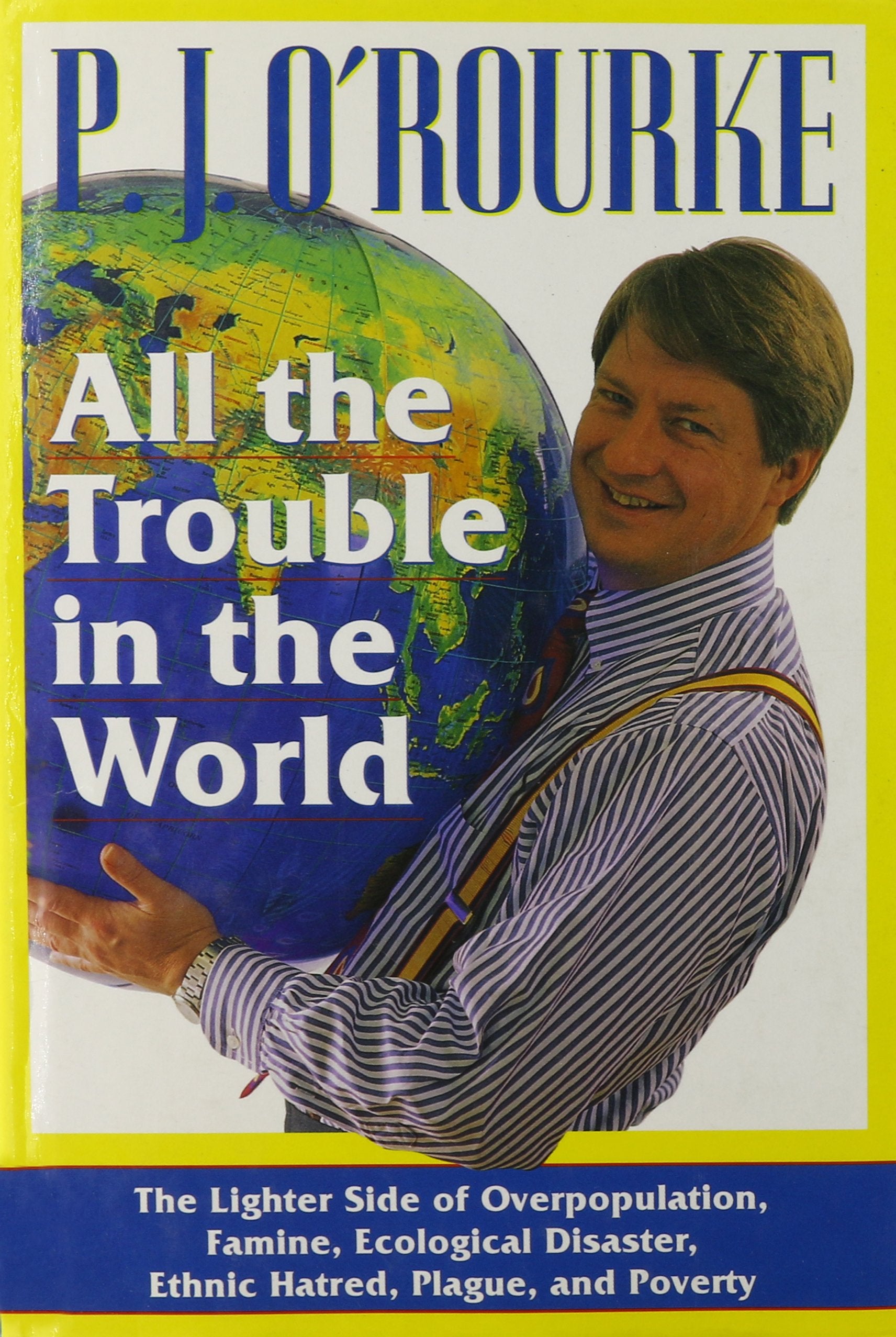 All the Trouble in the World: The Lighter Side of Overpopulation, Famine, Ecological Disaster, Ethnic Hatred, Plague, and Poverty Social Sciences