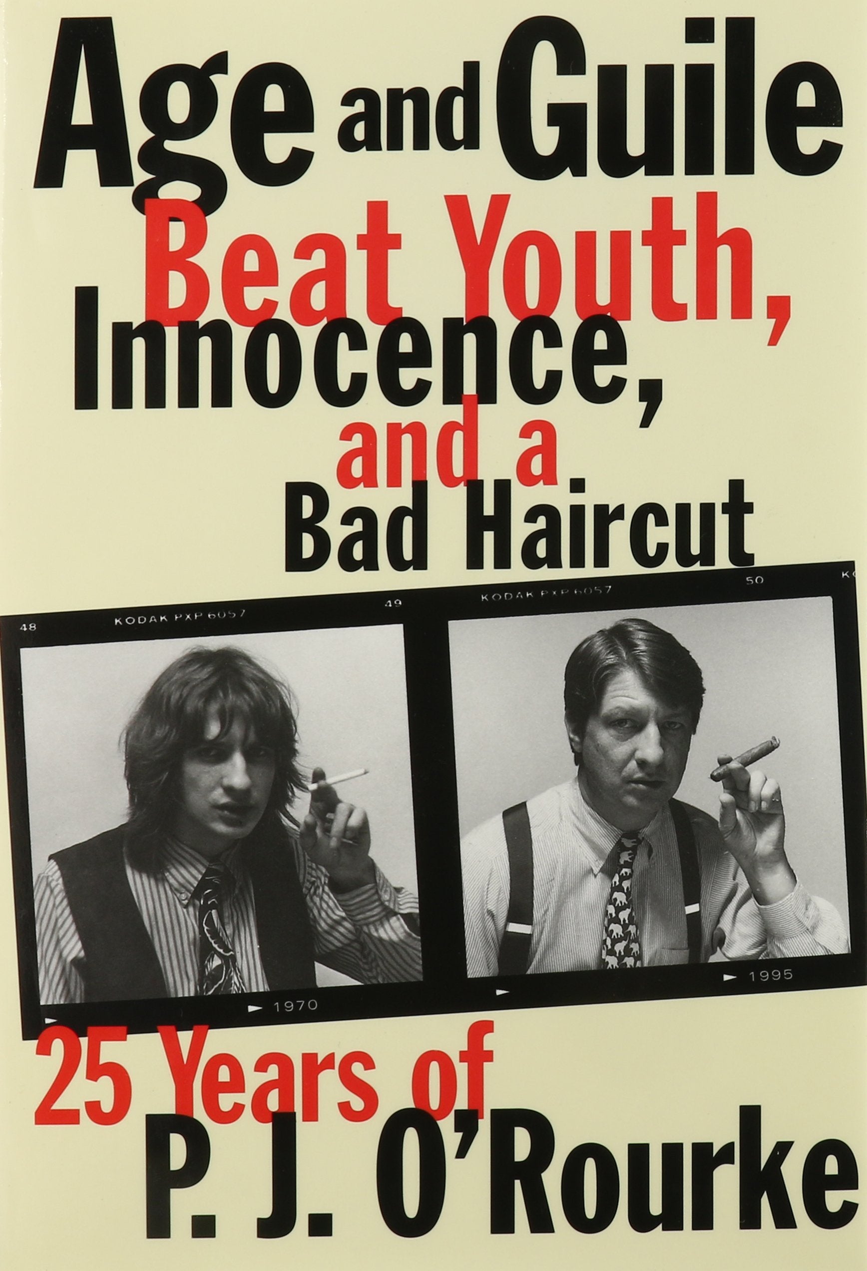 Age and Guile Beat Youth, Innocence, and a Bad Haircut: Twenty-Five Years of P.J. O'Rourke book