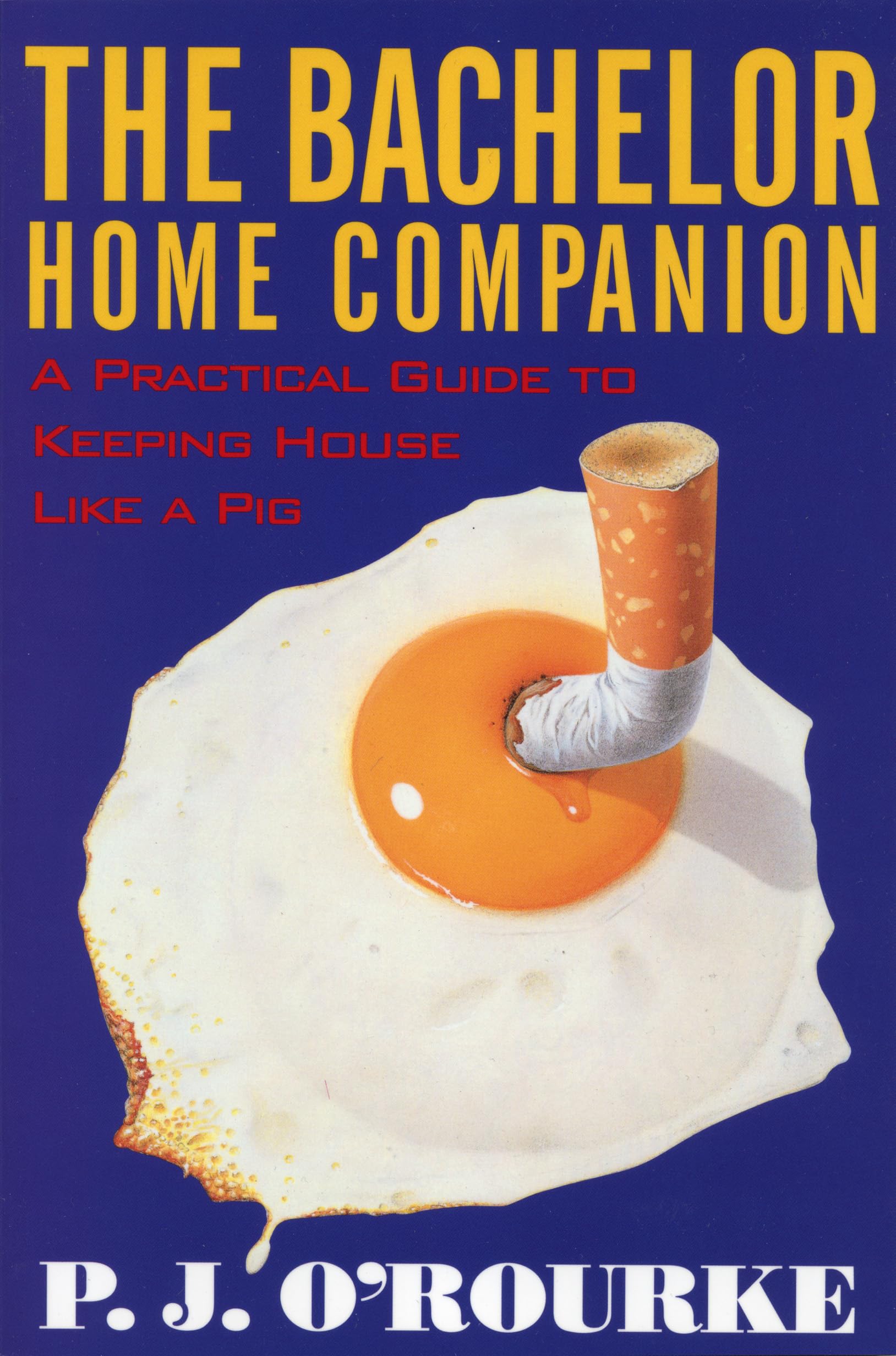 Bachelor Home Companion: A Practical Guide to Keeping House Like a Pig (O'Rourke, P. J.) Humour & Satire