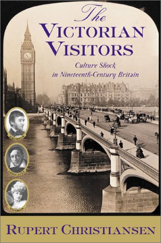 The Victorian Visitors: Culture Shock in Nineteenth-Century Britain Politics & History