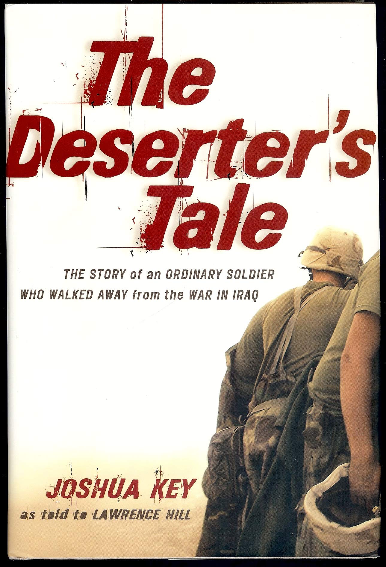 The Deserter's Tale: The Story Of An Ordinary Soldier Who Walked Away from the War in Iraq book