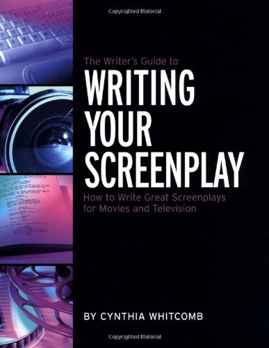 The Writer's Guide to Writing Your Screenplay: How to Write Great Screenplays for Movies and Television book