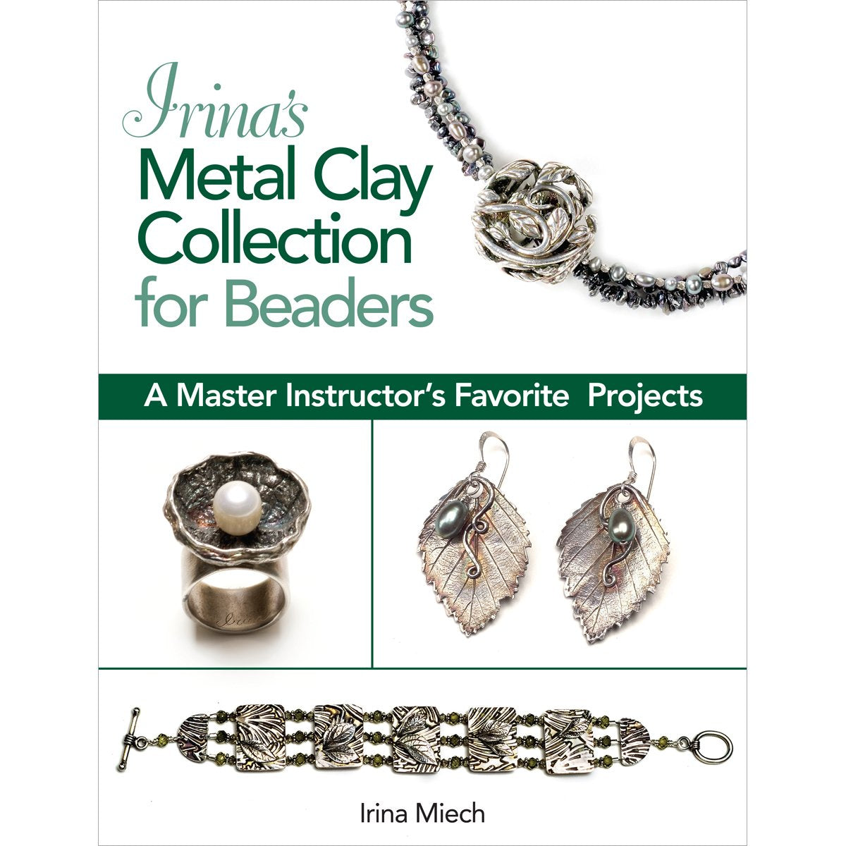 Irina's Metal Clay Collection for Beaders: A Master Instructor's Favorite Projects Hobbies & Crafts