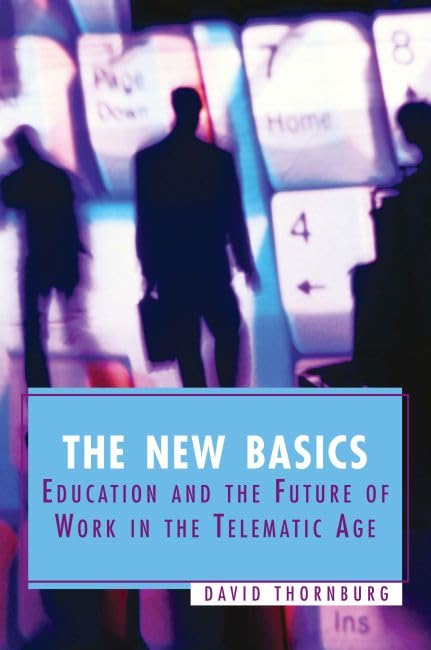 The New Basics: Education and the Future of Work in the Telematic Age Business, Finance & Career