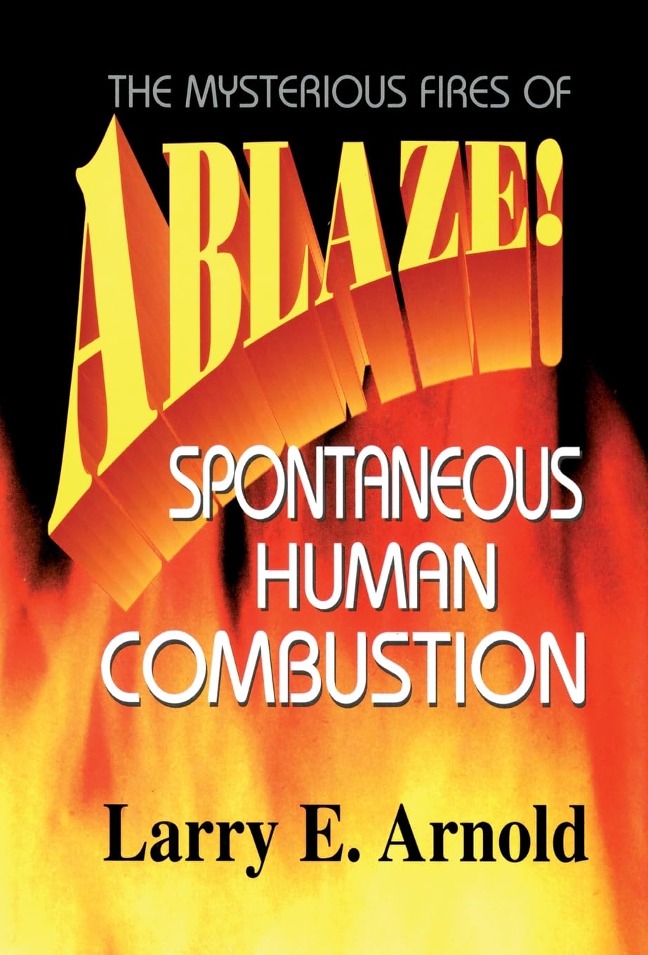 Ablaze: The Mysterious Fires of Spontaneous Human Combustion Business & Technology