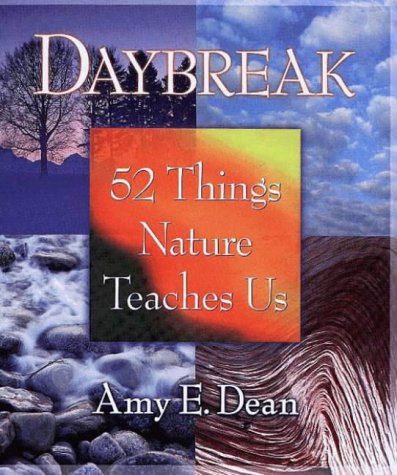 Daybreak: 52 Things Nature Teaches Us : Lessons for Seeking the Natural Element in Everyday Life Philosophy