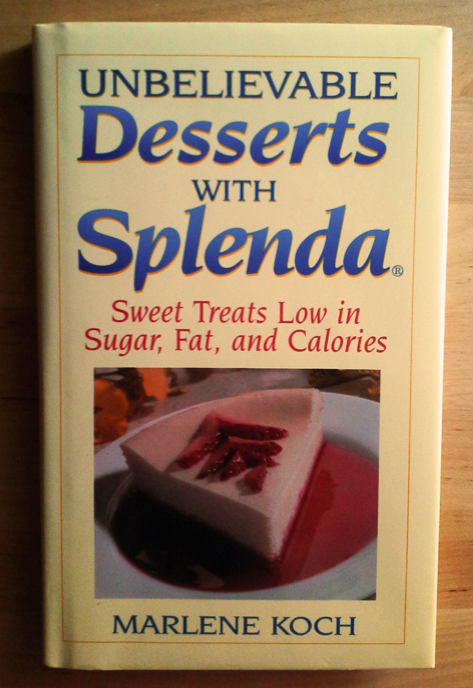 Unbelievable Desserts With Splenda: Sweet Treats Low in Sugar, Fat, and Calories book