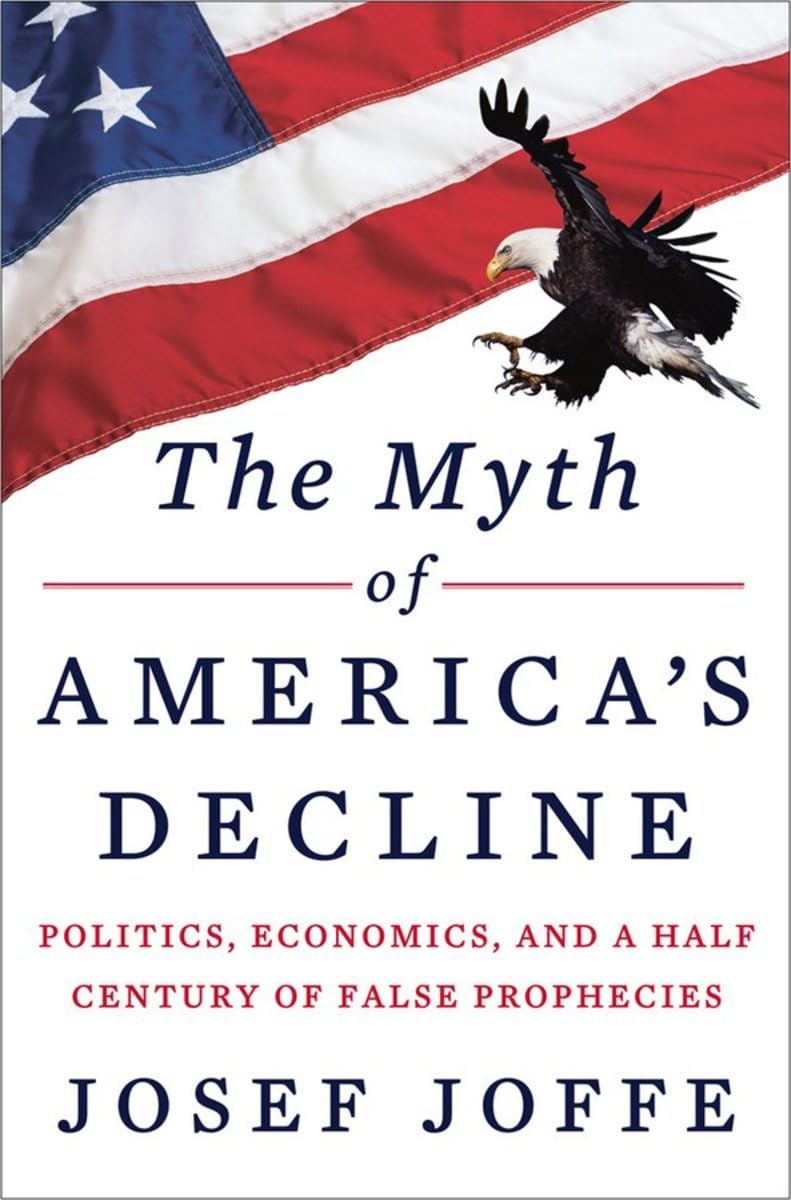 The Myth of America's Decline: Politics, Economics, and a Half Century of False Prophecies Law