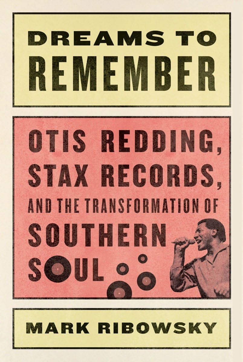 Dreams to Remember: Otis Redding, Stax Records, and the Transformation of Southern Soul Arts & Music