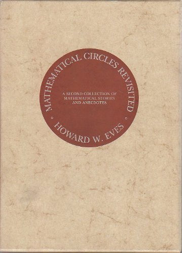 Mathematical Circles Revisited: A Second Collection of Mathematical Stories and Anecdotes (Eves Series in Mathematics) Mathematics