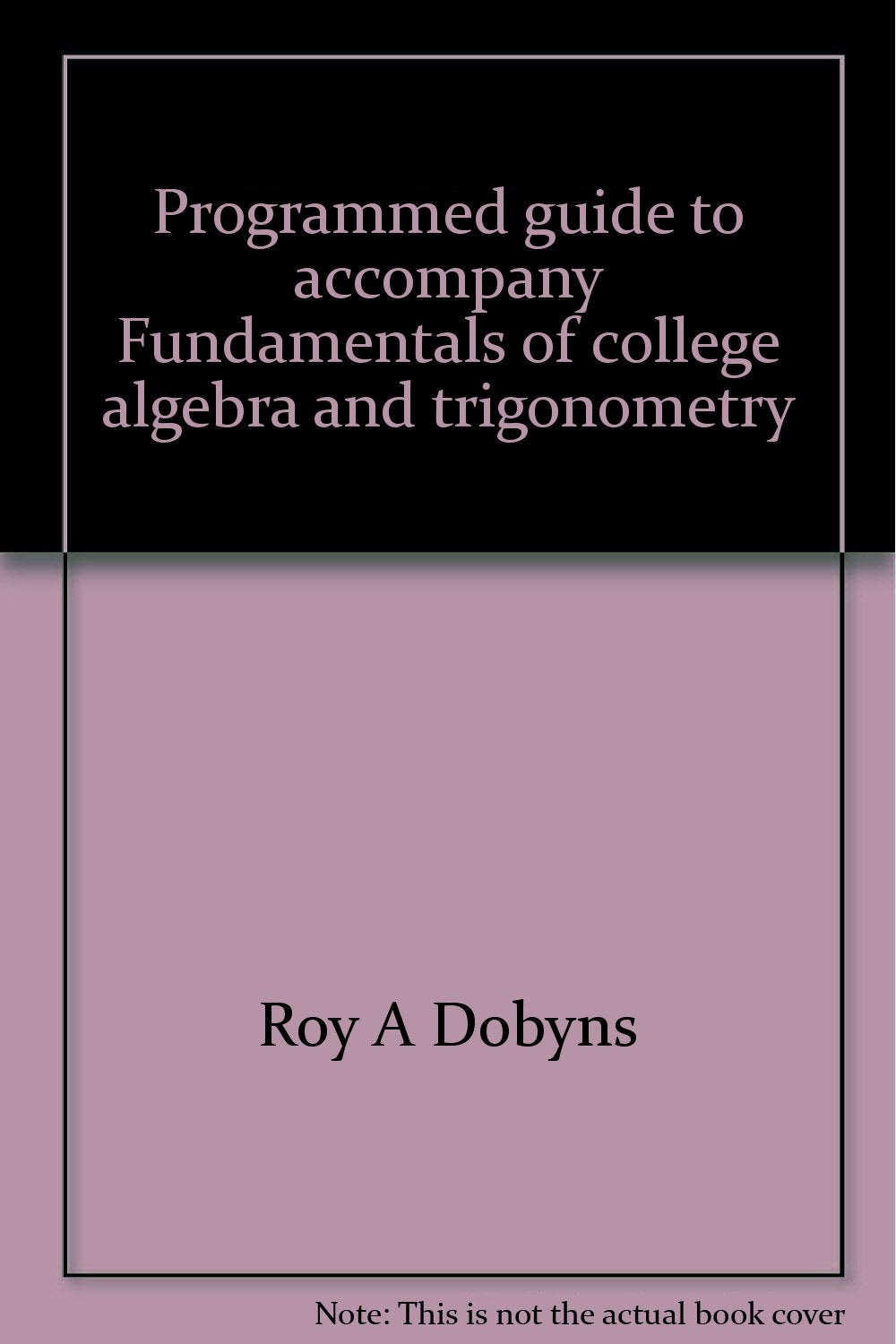 Programmed guide to accompany Fundamentals of college algebra and trigonometry Books