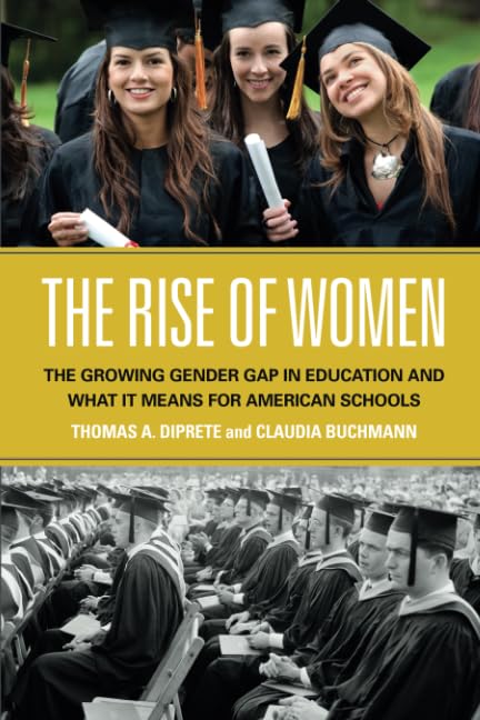 The Rise of Women: The Growing Gender Gap in Education and What It Means for American Schools Social Sciences