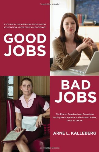 Good Jobs, Bad Jobs: The Rise of Polarized and Precarious Employment Systems in the United States, 1970s to 2000s book