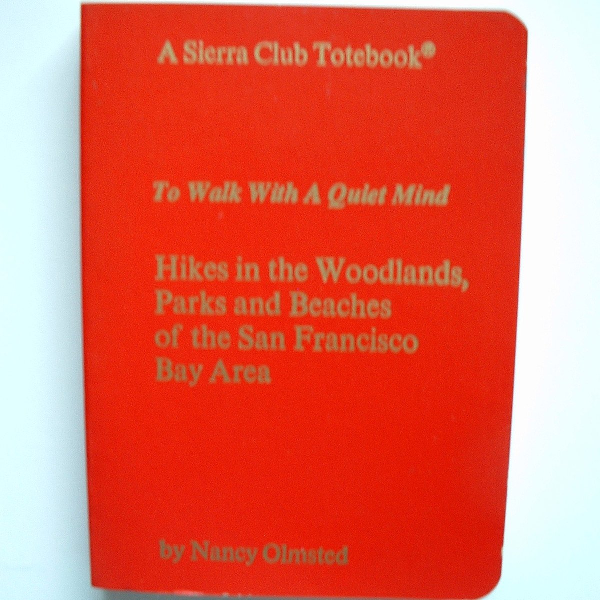 To Walk With a Quiet Mind: Hikes in the Woodlands, Parks, and Beaches of the San Francisco Bay Area (A Sierra Club Totebook) book