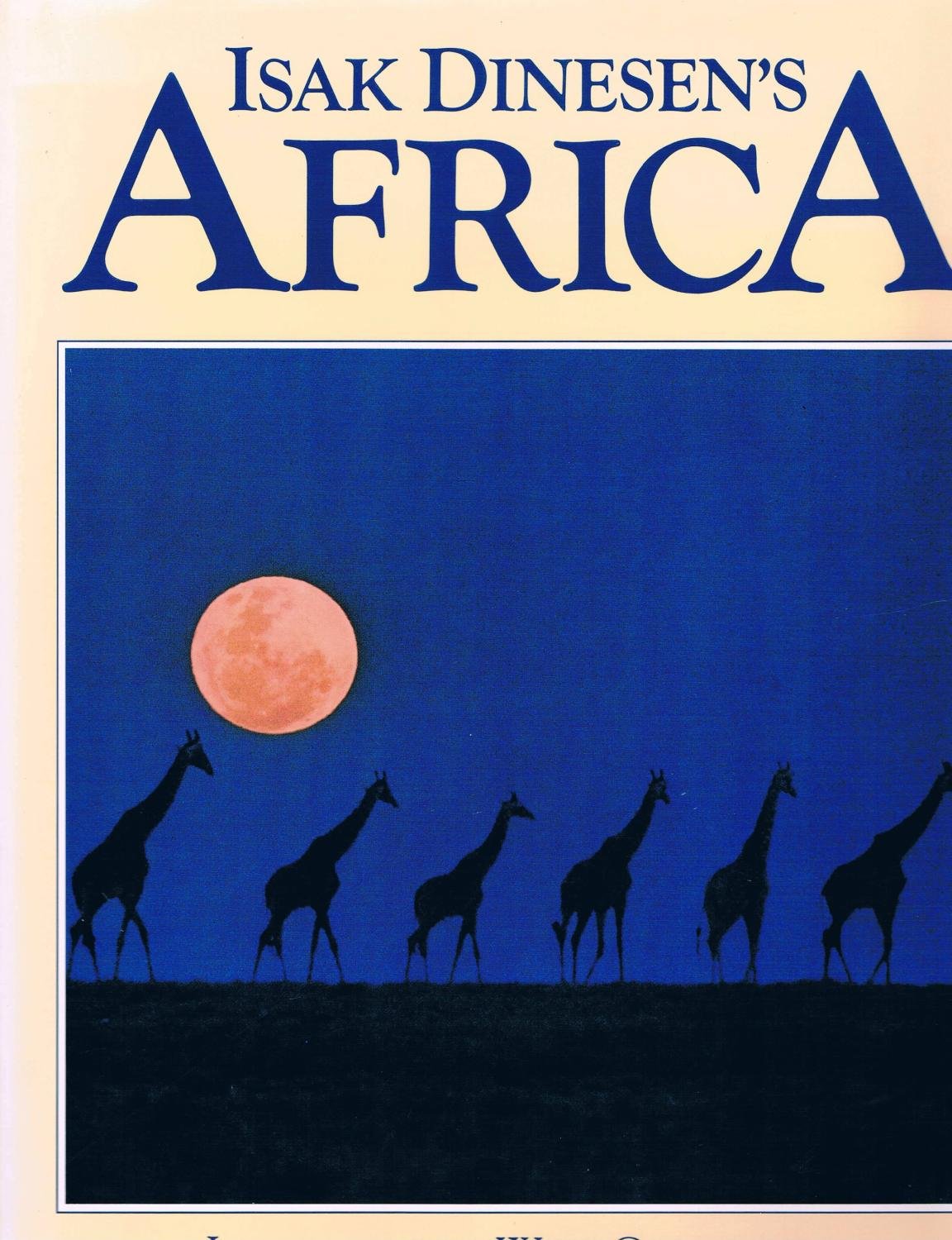Isak Dinesen's Africa: Images of the Wild Continent from the Writer's Life and Words Travel Books