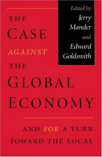 The Case Against the Global Economy: And for a Turn Toward the Local Business, Finance & Career