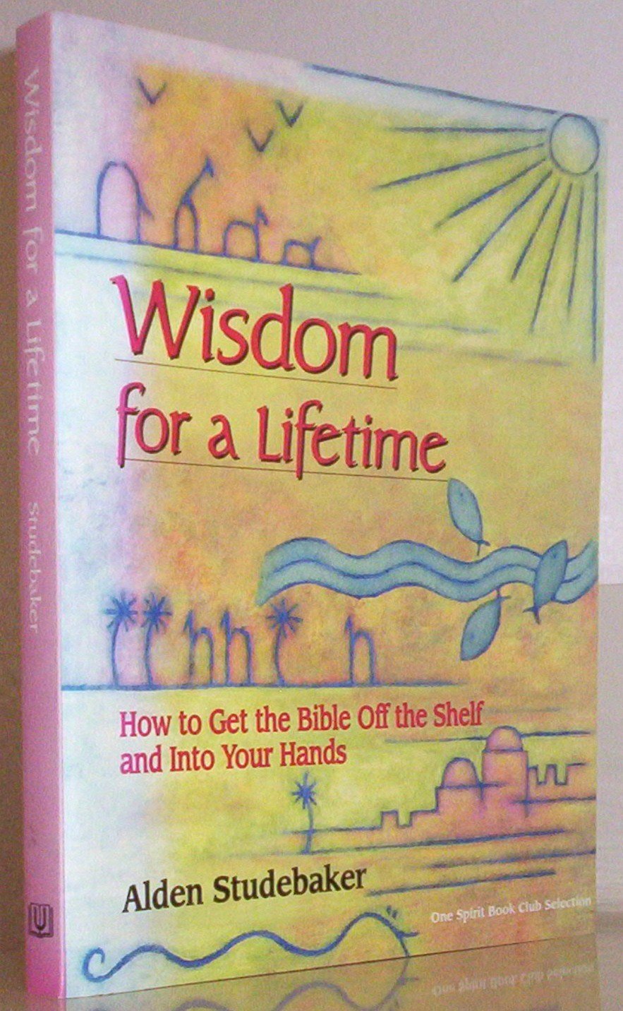 Wisdom for a Lifetime: How to Get the Bible Off the Shelf and into Your Hands Religion & Esotericism