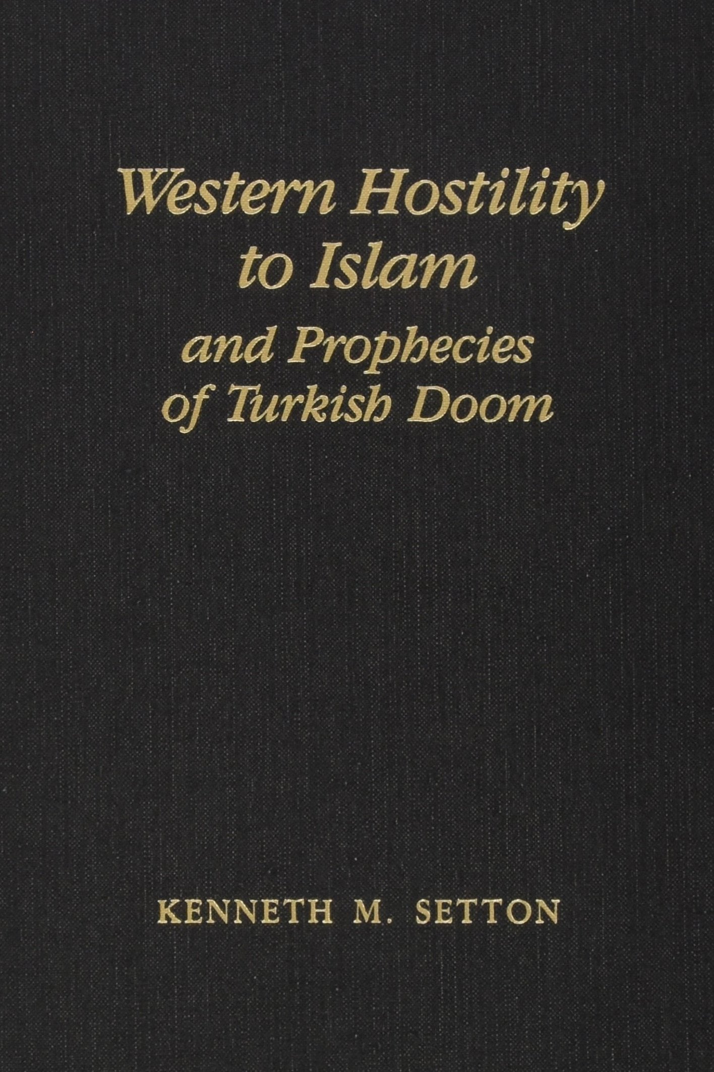 Western Hostility to Islam and Prophecies of Turkish Doom: Memoirs, American Philosophical Society (Vol. 201) (Memoirs of the American Philosophical Society) Philosophy