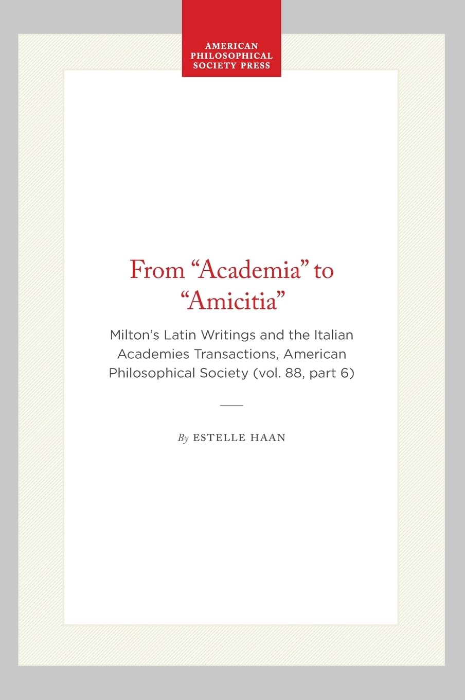 From Academia to Amicitia: Milton's Latin Writings and the Italian Academics book