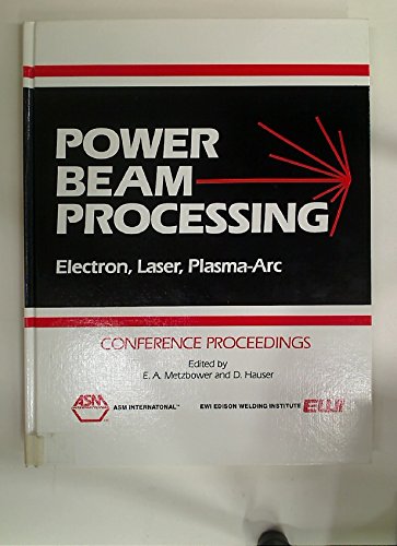 Power Beam: Processing Electron, Laser, and Plasma Arc Business & Technology