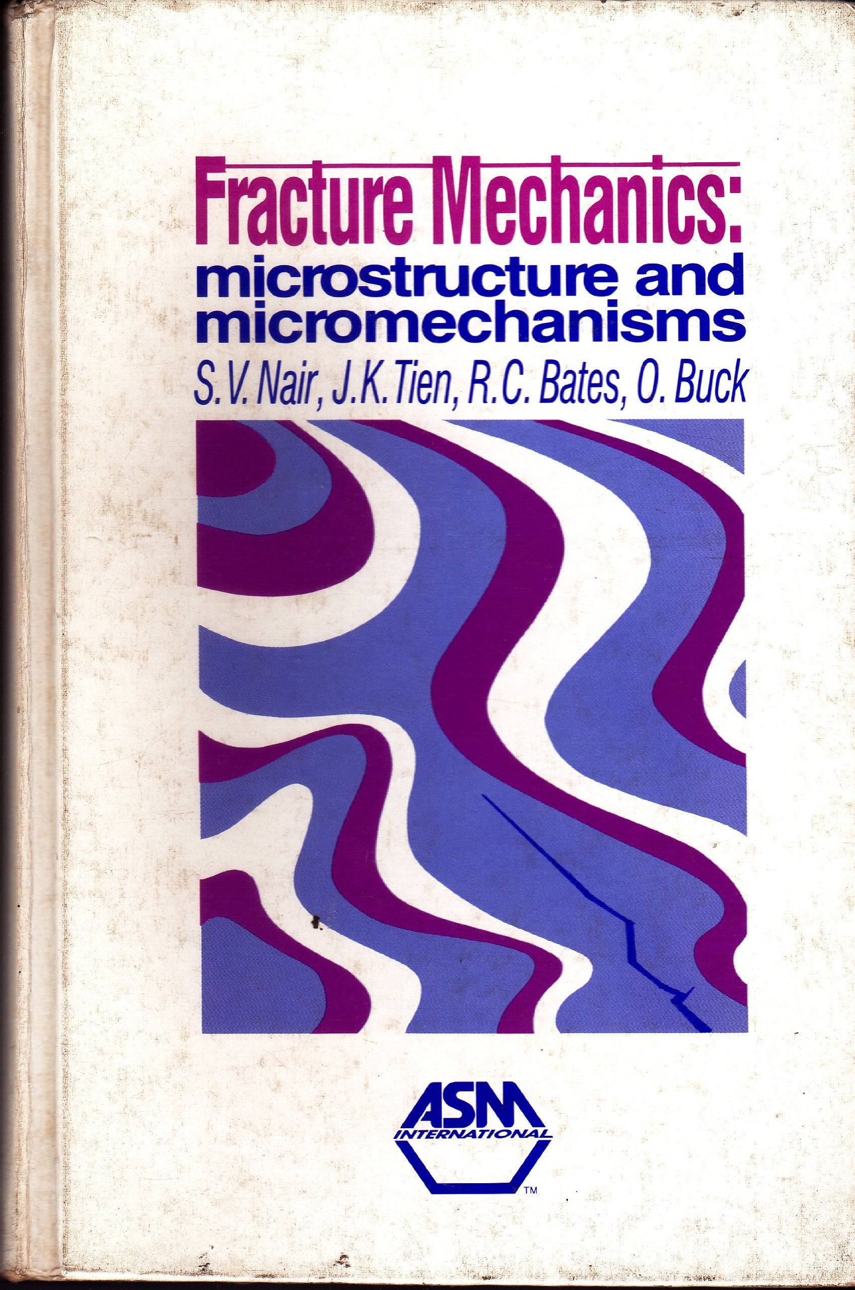 Fracture Mechanics: Microsturcutre and Micromechanisms : Papers Presented at the 1987 Asm Materials Science Seminar 10-11 October 1987 Cincinnati, O: Microstructure and Micromechanisms Business & Technology