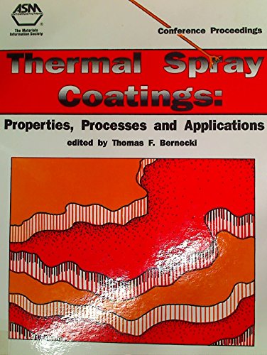 Thermal Spray Coatings: Properties, Processes and Applications : Proceedings of the Fourth National Thermal Spray Conference 4-10 May 1991 Pittsburg Business & Technology