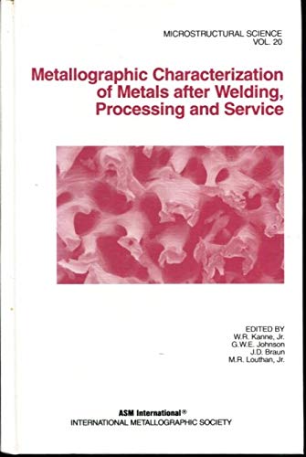 Metallographic Characterization of Metals After Welding, Processing and Service: Proceedings of the Twenty Fifth Annual Technical Meeting of the Int (Microstructural Science :, V. 20) Business & Technology