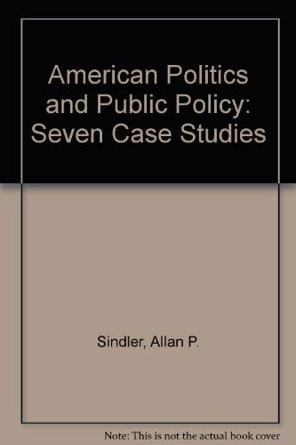 American Politics and Public Policy: Seven Case Studies Social Sciences