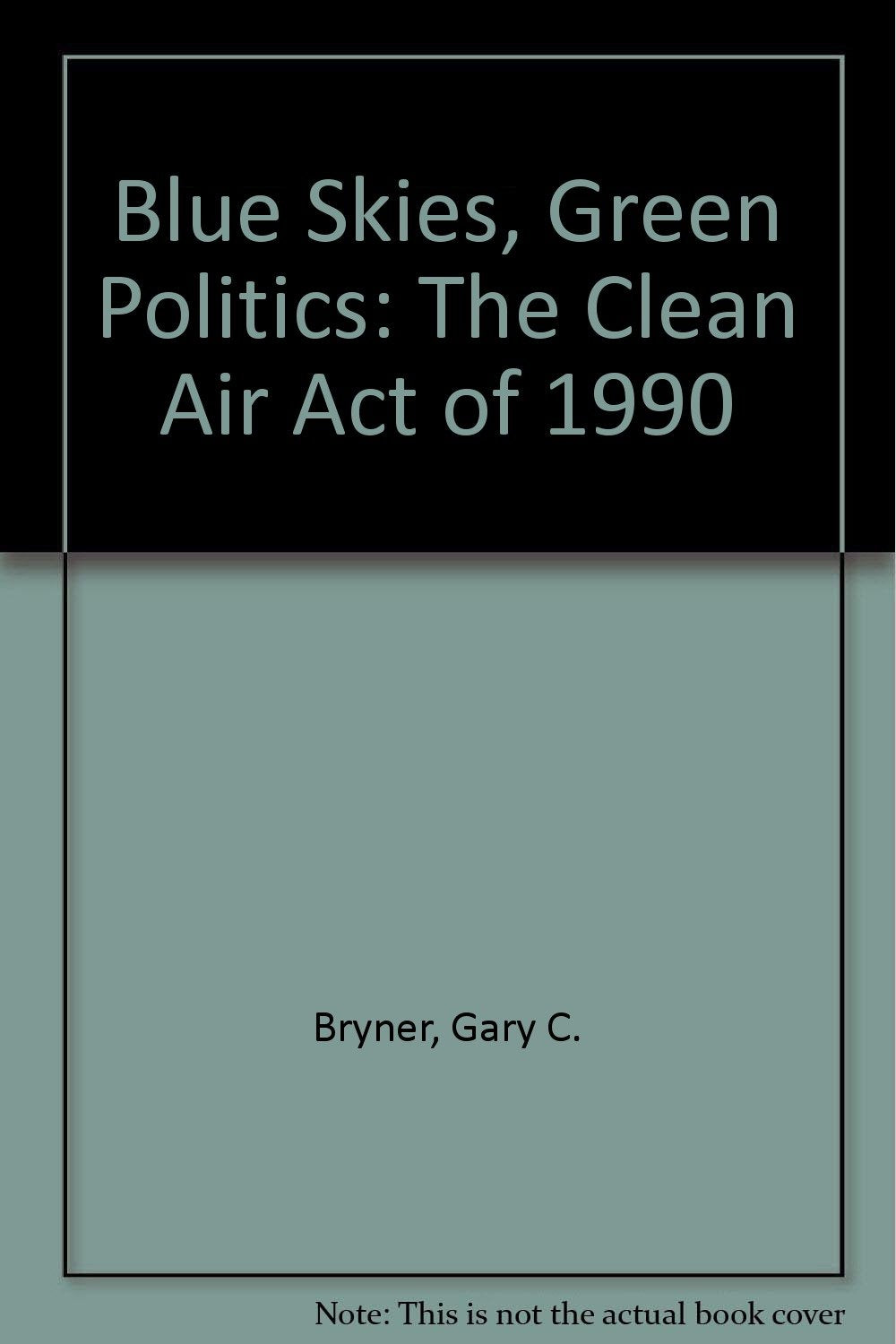 Blue Skies, Green Politics: The Clean Air Act of 1990 book