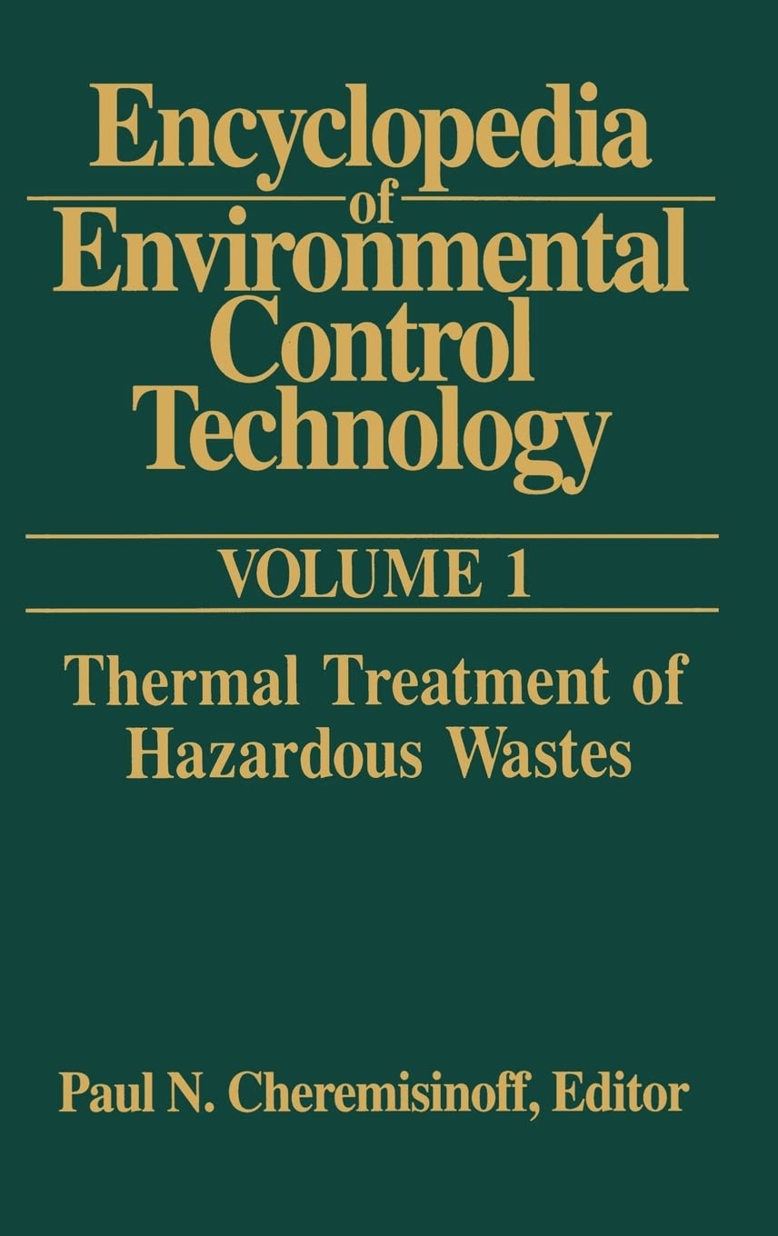 Encyclopedia of Environmental Control Technology: Volume 1: Thermal Treatment of Hazardous Wastes Business & Technology