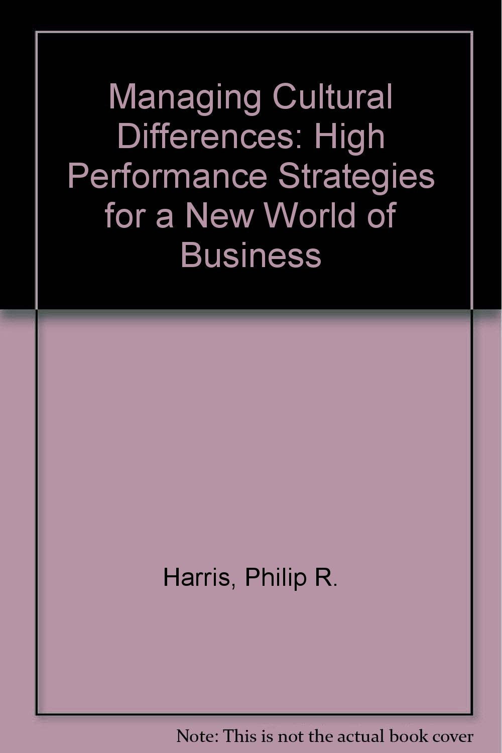 Managing Cultural Differences: High Performance Strategies for a New World of Business Business, Finance & Career