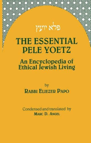 The Essential Pele Yoetz: An Encyclopedia of Ethical Jewish Living Religion & Esotericism