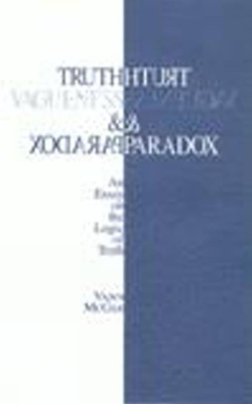 Truth, Vagueness, and Paradox: An Essay on the Logic of Truth book
